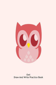 Owl Draw and Write Practice Book: Kids Lined Sketch and Composition Notebook Gift Creative Juices Publishing Author