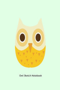 Owl Sketch Notebook: Kids Practice Owl Notebook Gift for Drawing, Sketching, Coloring, and Writing Creative Juices Publishing Author