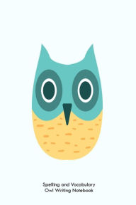 Spelling and Vocabulary Owl Writing Notebook: Kids Lined Owl Composition Activity Book Gift for Spelling and Vocabulary Notes Creative Juices Publishi