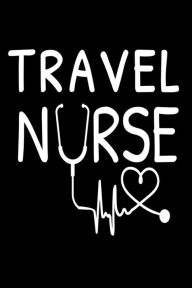 Travel Nurse: Notebook Gift for Nurses Appreciation Writing Memory Book Creative Juices Publishing Author