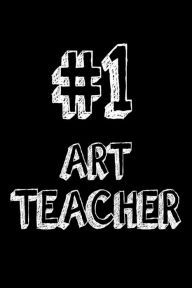 #1 Art Teacher: Art Class Teacher Appreciation Gift Notebook Creative Juices Publishing Author