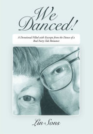 WE DANCED!: a Devotional Filled with Excerpts from the Dance of a Real Fairy-Tale Romance Including Practical Dance Tips Lin Sons Author