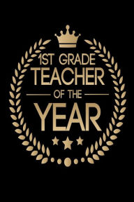 1st Grade Teacher of the Year: Best First Grade Teacher Ever Appreciation Gift Notebook Creative Juices Publishing Author