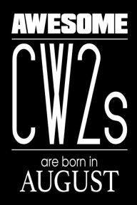 Awesome CW2s Are Born in August: US Chief Warrant Officer 2nd Class Birthday Gift Notebook Creative Juices Publishing Author