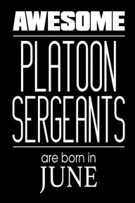 Awesome Platoon Sergeants Are Born in June: US Military Armed Forces Birthday Gift Notebook Creative Juices Publishing Author