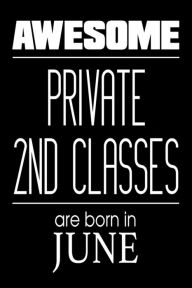 Awesome Private 2nd Classes Are Born in June: US Military Armed Forces Birthday Gift Notebook Creative Juices Publishing Author