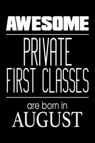 Awesome Private First Classes Are Born in August: US Military Armed Forces Birthday Gift Notebook Creative Juices Publishing Author