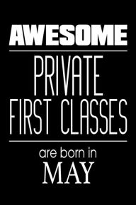 Awesome Private First Classes Are Born in May: US Military Armed Forces Birthday Gift Notebook Creative Juices Publishing Author
