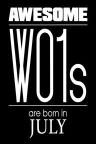 Awesome WO1s Are Born in July: US Warrant Officer Birthday Gift Notebook Creative Juices Publishing Author