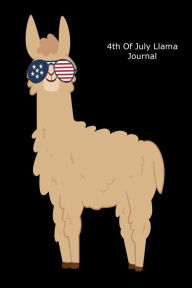 4th of July Llama Journal: Funny July 4th Patriotic Llama Gift Notebook Creative Juices Publishing Author