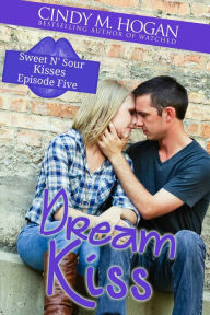 Dream Kiss (Sweet N' Sour Kisses) Episode 5 Cindy M. Hogan Author
