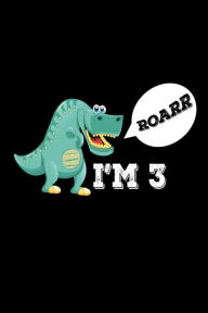 Roarr I'm 3: Funny T-Rex 3rd Birthday Gift Notebook Creative Juices Publishing Author
