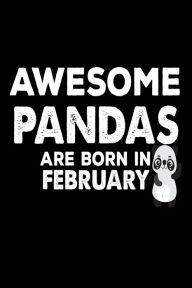 Awesome Pandas Are Born in February: Funny Cute Panda Lover Birthday Gift Notebook Creative Juices Publishing Author