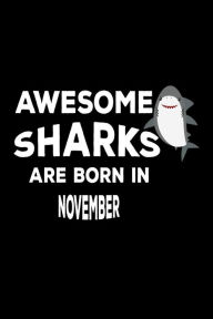 Awesome Sharks Are Born in November: Funny Cute Shark Lover Birthday Gift Notebook Creative Juices Publishing Author