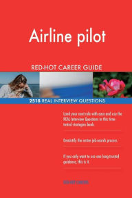 Airline Pilot Red-Hot Career Guide; 2518 Real Interview Questions