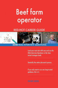 Beef Farm Operator Red-Hot Career Guide; 2540 Real Interview Questions