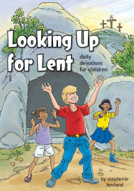 Look up to Lent - Daily Devotions for Children Stephenie Hovland Author