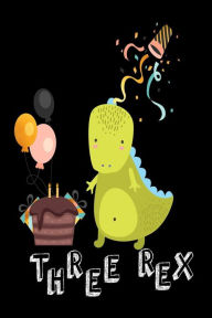 Three Rex: Funny T-Rex 3rd Birthday Gift Notebook Creative Juices Publishing Author