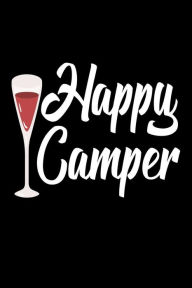 Happy Camper: Funny Camping Trip Gift Notebook for Wine Lovers Creative Juices Publishing Author