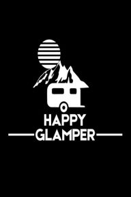 Happy Glamper: Funny Camping Trip Gift Notebook for Glamorous Campers Creative Juices Publishing Author