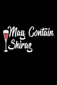 May Contain Shiraz: Funny Red Wine Lovers Gift Notebook Creative Juices Publishing Author