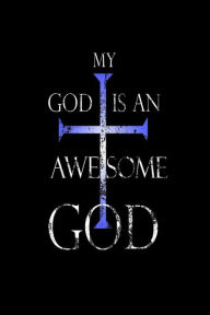 My God Is an Awesome God: Religious Christian Prayer Gift Notebook Creative Juices Publishing Author