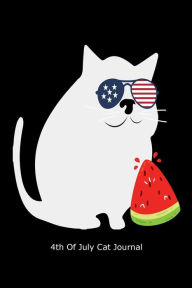4th of July Cat Journal: Funny July 4th Patriotic White Cat Gift Notebook Creative Juices Publishing Author