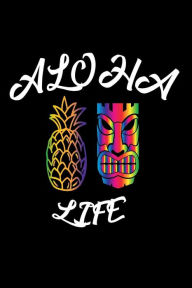 Aloha Life: Funny Pineapple Tiki Summer Gift Notebook Creative Juices Publishing Author