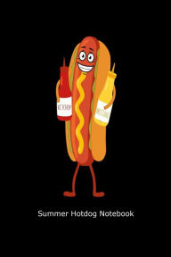 Summer Hotdog Notebook: Funny Vacation Hotdog Sandwich Gift Notebook Creative Juices Publishing Author