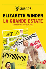 La Grande Estate: Sylvia Plath a New York, 1953 Elizabeth Winder Author