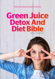 Green Juice Detox and Diet Bible Mary Bryant Author