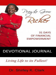 Pray & Grow Richer Devotional Journal Shirley K. Clark Author