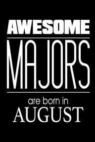 Awesome Majors Are Born in August: US Military Armed Forces Birthday Gift Notebook Creative Juices Publishing Author