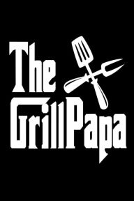 The GrillPapa: Funny BBQ Meat Lover Father's Day Appreciation Gift Notebook Creative Juices Publishing Author