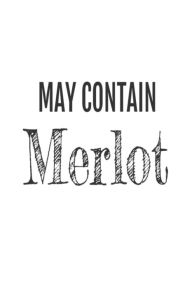 May Contain Merlot: Funny Red Wine Lovers Gift Notebook Creative Juices Publishing Author