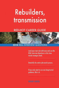Rebuilders  Transmission Red-Hot Career Guide; 2518 Real Interview Questions