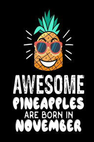 Awesome Pineapples Are Born in November: Funny Beach Pineapple Birthday Gift Notebook Creative Juices Publishing Author