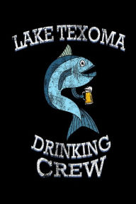 Lake Texoma Drinking Crew: Funny Texas Oklahoma Pride Fishing Gift Notebook Creative Juices Publishing Author