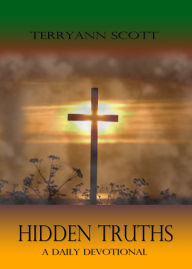 Hidden Truths: Daily Devotional Terryann Scott Author