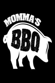 Momma's BBQ: Funny Grilling Meat Lover Gift Notebook for Moms Creative Juices Publishing Author