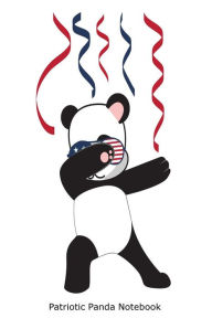 Patriotic Panda Notebook: Funny Dabbing Panda 4th of July Gift Journal Creative Juices Publishing Author