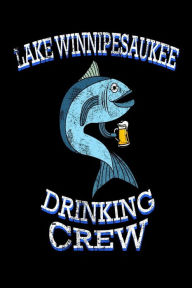 Lake Winnipesaukee Drinking Crew: Funny New Hampshire Pride Fishing Gift Notebook Creative Juices Publishing Author