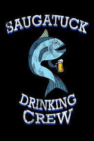 Saugatuck Drinking Crew: Funny Michigan Pride Fishing Gift Notebook Creative Juices Publishing Author