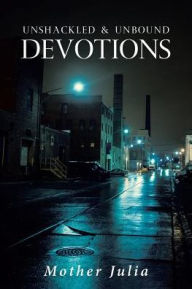 Unshackled and Unbound Devotions Mother Julia Author