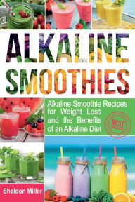 Alkaline Smoothies: Alkaline Smoothie Recipes for Weight Loss and the Benefits of an Alkaline Diet - Alkaline Drinks Your Way to Vibrant Health - Mass