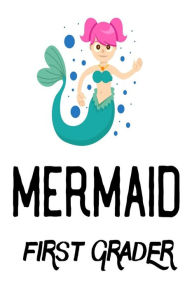 Mermaid 1st Grader: First Grade Girls Gift Notebook for School Creative Juices Publishing Author