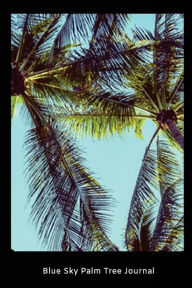 Blue Sky Palm Tree Journal: Palm Tree Summer Trip Novelty Gift Notebook Creative Juices Publishing Author