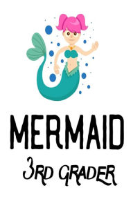 Mermaid 3rd Grader: Third Grade Girls Gift Notebook for School Creative Juices Publishing Author