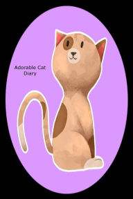 Adorable Cat Diary: Cute Writing Pet Notebook Gift for Cat Lovers Creative Juices Publishing Author