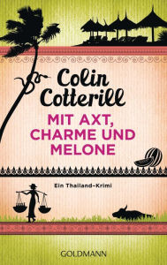 Mit Axt, Charme Und Melone - Jimm Juree 3: Ein Thailand-Krimi Colin Cotterill Author